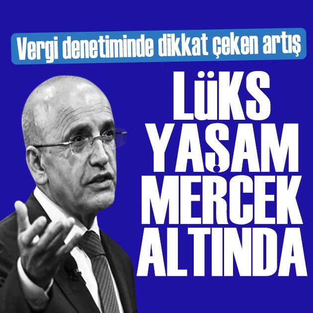 Lüks yaşam mercek altında! Vergi denetiminde yeni dönem