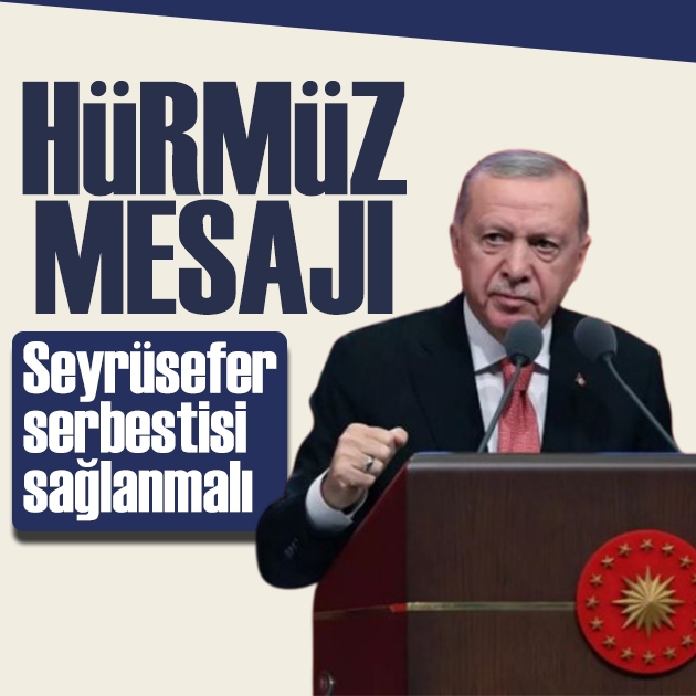 Erdoğan'dan Hürmüz mesajı: Seyrüsefer serbestisi sağlanmalı
