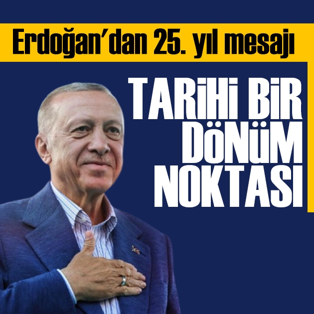 Erdoğan'dan 25.yıl mesajı: Türkiye için dönüm noktası