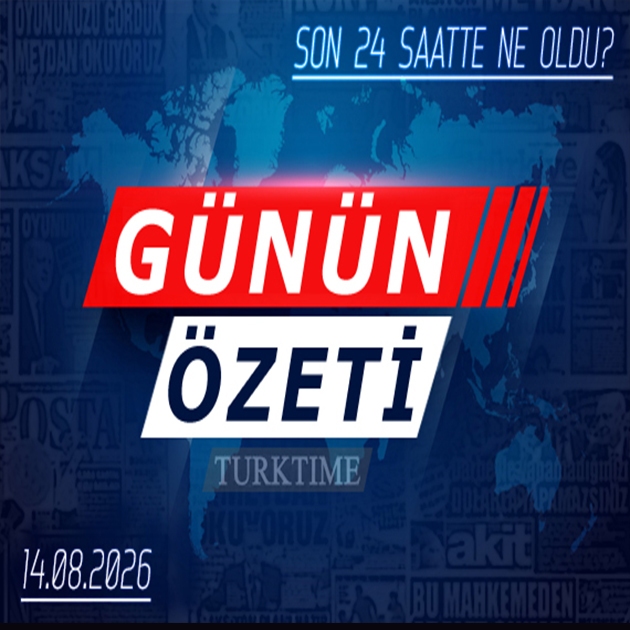 14 Ağustos 2026 Turktime Günün Özeti