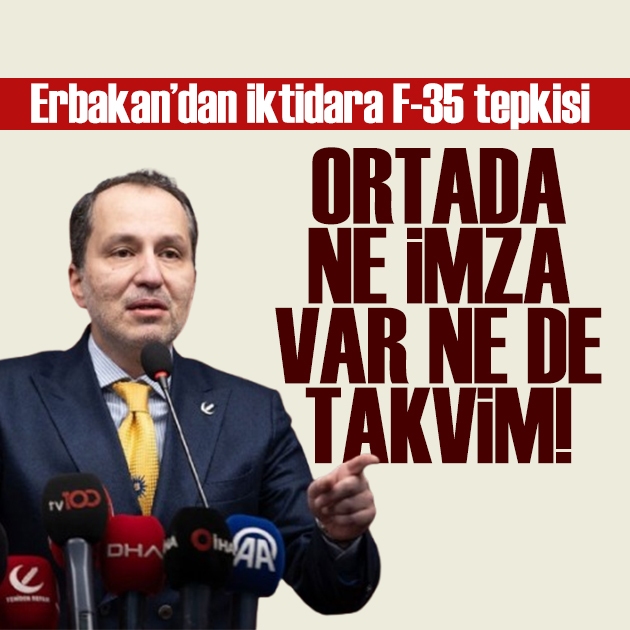 Fatih Erbakan'dan F-35 çıkışı: Ne bir imza var ne bir takvim!