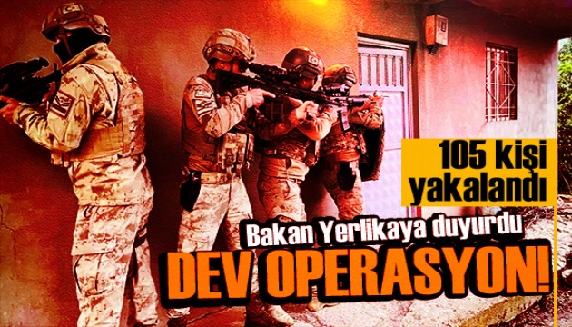Bakan Yerlikaya dev operasyonu duyurdu: 105 şüpheli yakalandı