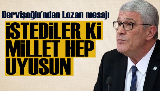 Dervişoğlu'ndan Lozan mesajı: İstediler ki millet hep uyusun