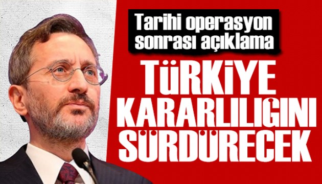 Fahrettin Altun'dan tarihi operasyon sonrası açıklama