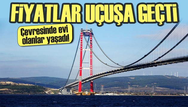 1915 Çanakkale Köprüsü açılmadan ev fiyatlarını uçurdu