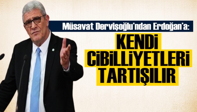 Müsavat Dervişoğlu'ndan Erdoğan'a tepki: Kendi cibilliyetleri tartışılır!