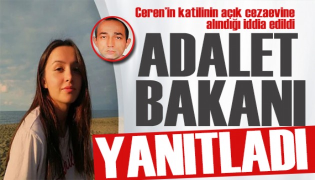 Bakan Tunç iddialara yanıt verdi! Ceren Özdemir'in katili açık cezaevine mi alındı?