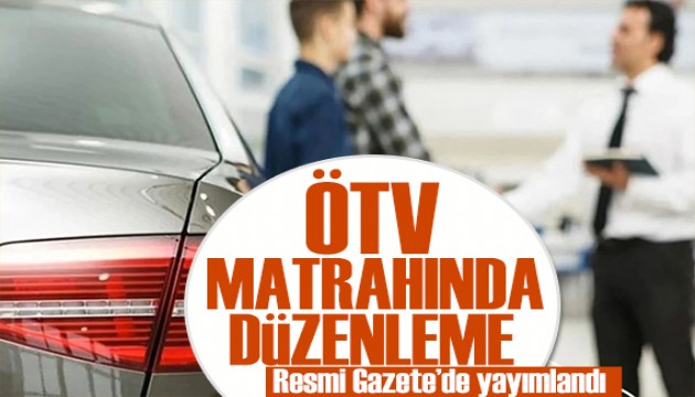 Resmen yayımlandı! ÖTV matrahında düzenleme