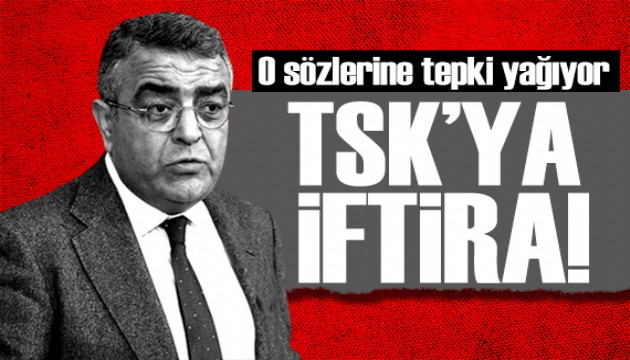 Sezgin Tanrıkulu'ndan TSK'ya iftira! Tepki yağıyor