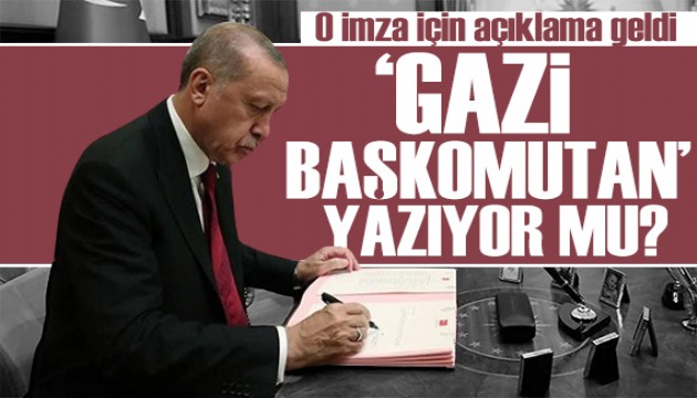 Açıklama geldi! Erdoğan'ın imzasında 'Gazi Başkomutan' mı yazıyor?