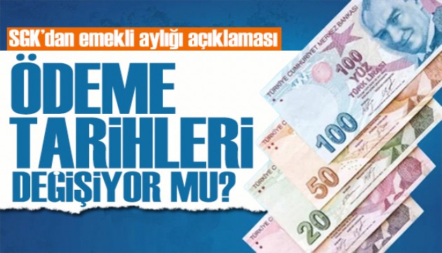 SGK'dan emekli aylığı açıklaması: Emekli maaş tarihleri değişiyor mu?