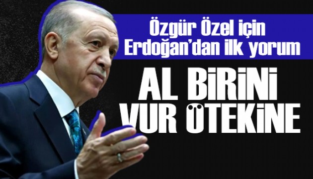 Erdoğan'dan Özgür Özel açıklaması: Bunların birbirinden farkı yok!