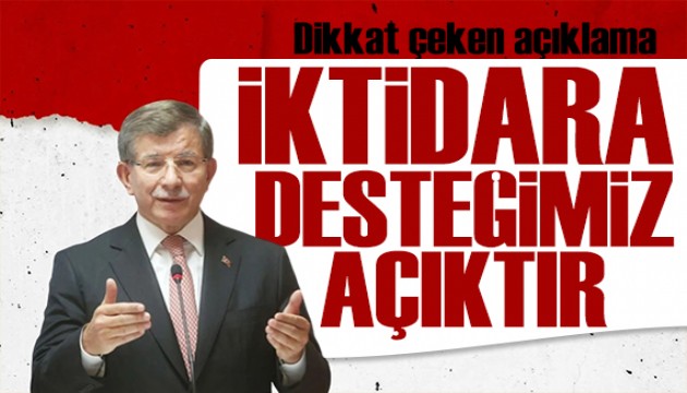 Davutoğlu'ndan dikkat çeken açıklama: İktidara desteğimiz açıktır