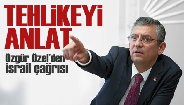 Özgür Özel'den İsrail çağrısı: İsrail'in gücü Türkiye'ye yetmez!