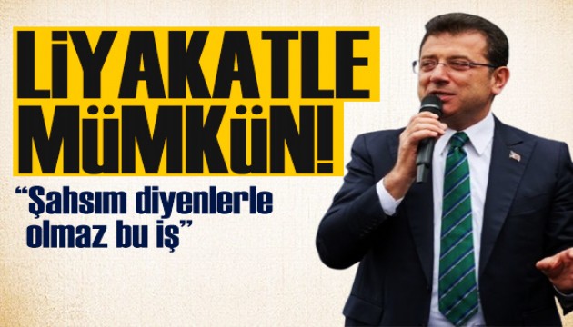 İmamoğlu liyakate dikkat çekti: Yakınlarını ayırmakla mümkün değil