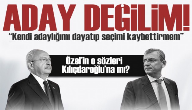 Özgür Özel'den Kılıçdaroğlu'na manidar sözler: Kendi adaylığımı dayatmam!