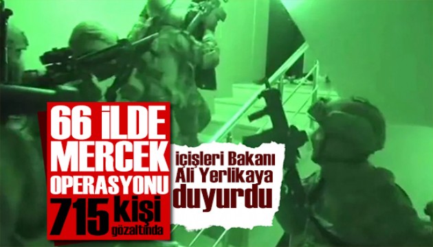 Bakan Yerlikaya duyurdu! 66 ilde operasyon! 715 kişi Mercek altında