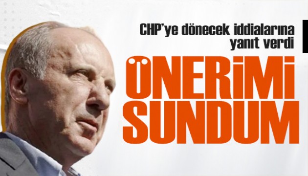 Muharrem İnce CHP'ye döneceği iddialarına yanıt verdi: Kılıçdaroğlu'na önerimi sundum!