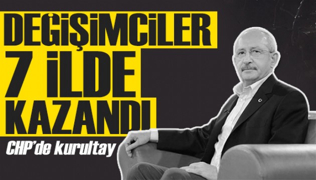 CHP'de değişimciler 7 ilde kazandı