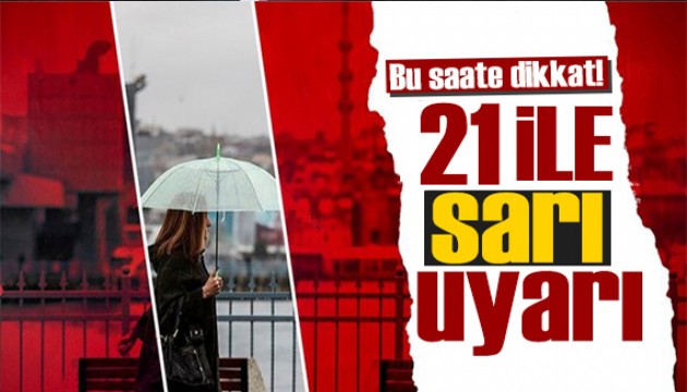 Meteoroloji bölge bölge uyardı: 21 ile sarı alarm!