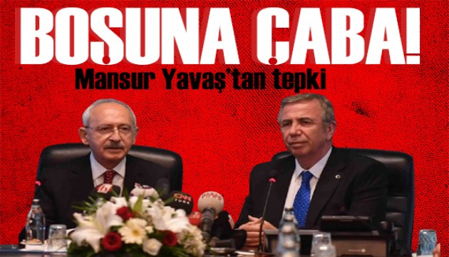 Mansur Yavaş'tan Kılıçdaroğlu'na destek: Gereksiz çaba!