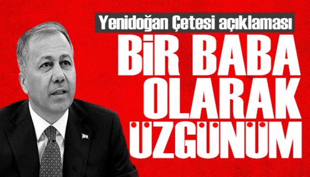 Bakan Yerlikaya'dan 'Yenidoğan Çetesi' açıklaması: Çok üzgünüm