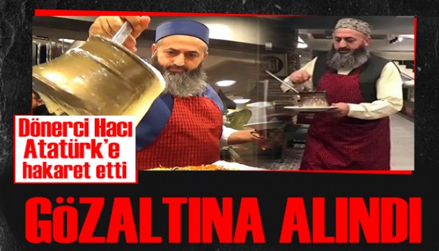 Hacı Dönerci lakaplı Mustafa Atmaca Atatürk'e hakaret etti! Gözaltına alındı