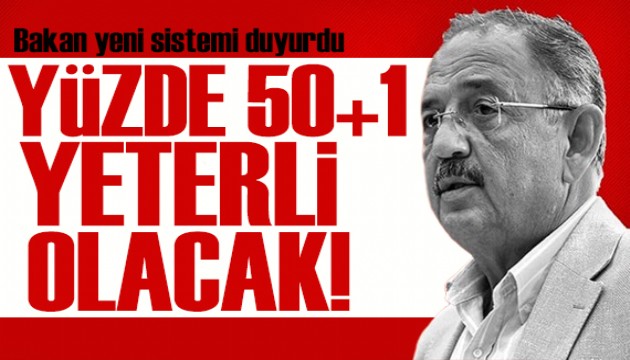 Bakan Özhaseki açıkladı: Yüzde 50+1 yeterli olacak