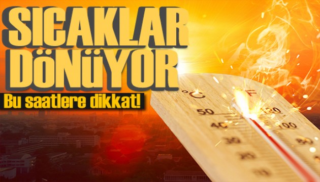 Meteoroloji'den sıcak hava uyarısı: Bu saatlere dikkat!