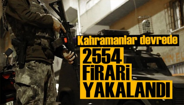 Kahramanlar devrede: 2 binden fazla firari yakalandı