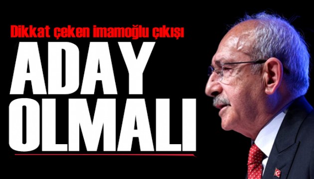 Kılıçdaroğlu'ndan dikkat çeken İmamoğlu çıkışı: Aday olmalı