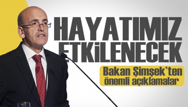 Bakan Şimşek: Hayatımızın her boyutu etkilenecek