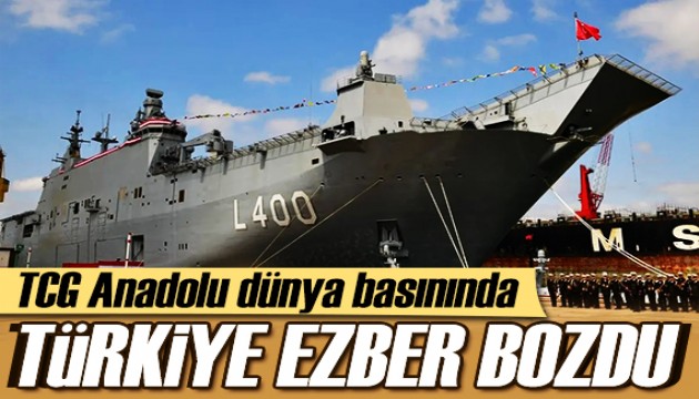 TCG Anadolu dünya gündeminde: Ezber bozan bir gemi