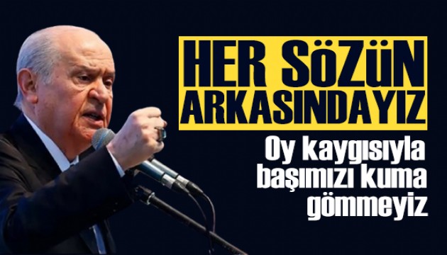 Bahçeli'den sert sözler: Söylediğimiz her sözün arkasındayız