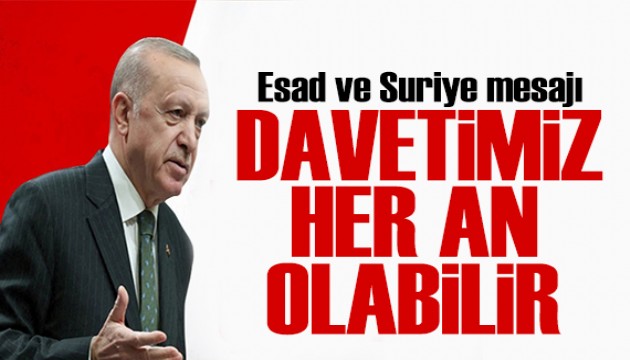 Cumhurbaşkanı Erdoğan'dan Esed açıklaması: Davetimizi yapacağız