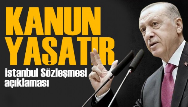 Erdoğan'dan İstanbul Sözleşmesi açıklaması: Kanun yaşatır!