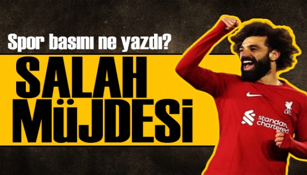 Salah müjdesi! Spor basını bugün ne yazdı? (26 Kasım)