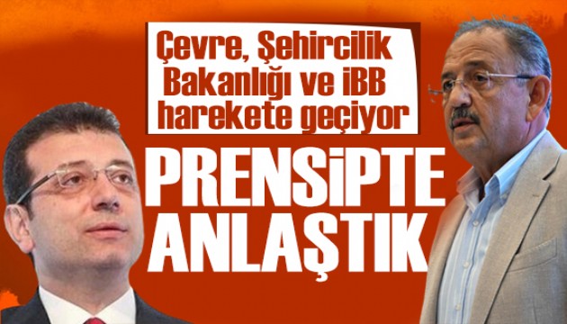 Çevre, Şehircilik Bakanlığı ve İBB düğmeye basıyor: Prensipte anlaştık