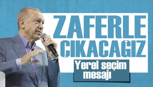 Erdoğan'dan yerel seçim mesajı: Doğru adayla zafere çıkacağız