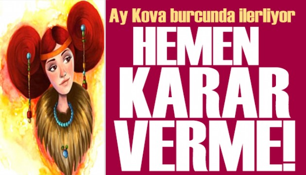 21 Temmuz 2024 burç yorumları! Ay Kova burcunda: Hemen karar verme