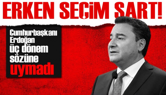 Babacan'dan dikkat çeken açıklama: Erken seçim kaçınılmaz!