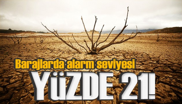 Barajlarda korkutan seviye: Yüzde 21'e düştü