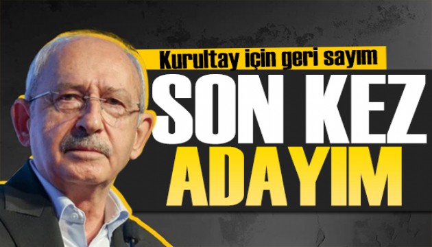 CHP'de kurultay heyecanı! Kılıçdaroğlu son kez aday