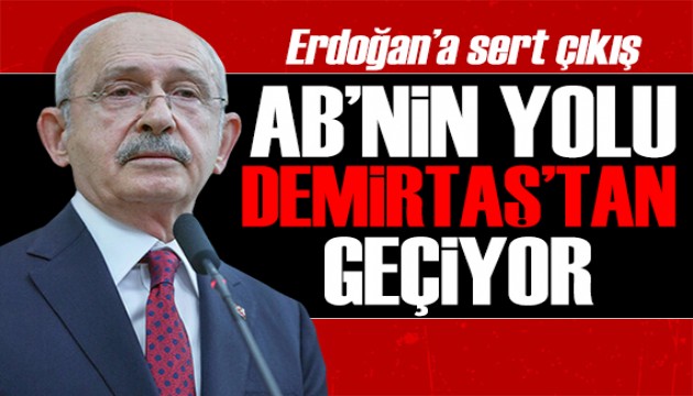 Kılıçdaroğlu'ndan sert çıkış: AB'nin yolu Demirtaş'tan geçiyor