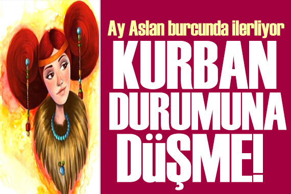 25 Nisan 2026 burç yorumları! Ay Aslan burcunda: Kurban durumuna düşme