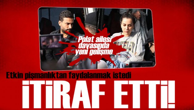 Polat ailesi davasında son durum! Avukatın ifadesi ortaya çıktı: İtiraf etti