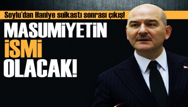 Süleyman Soylu'dan Haniye çıkışı: Masumiyetin ismi olarak anılacak