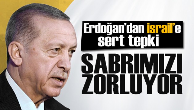 Erdoğan'dan İsrail'e tepki: Gazze halkına destek vereceğiz