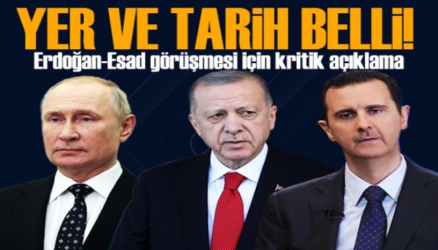 Kritik temas! Erdoğan-Esad görüşmesinin yeri ve zamanı belli oldu!