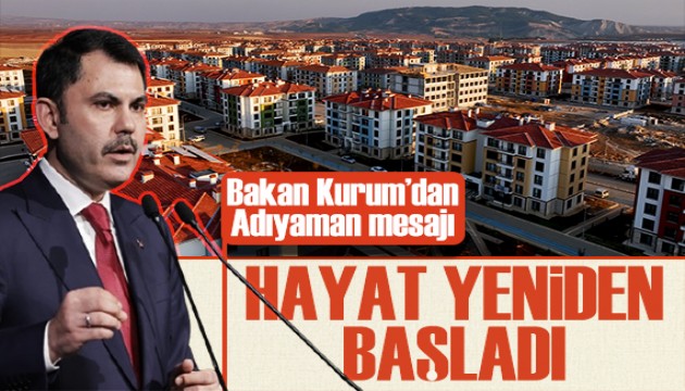Bakan Kurum'dan Adıyaman paylaşımı: Depremzedeler yeni evlerine yerleşti